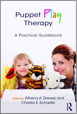 Puppet Play Therapy: A Practical Guidebook - Drewes, Athena A, PsyD (Editor), and Schaefer, Charles E, PhD (Editor)