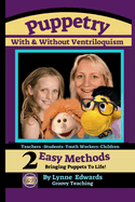 Puppetry With and Without Ventriloquism: 2 Easy Methods Bringing Puppets To Life