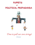 Puppets of Political Propaganda: Time to Pull Our Own Strings