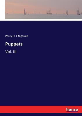Puppets: Vol. III - Fitzgerald, Percy H