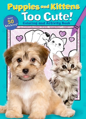 Puppies and Kittens: Too Cute! Coloring and Activity Book - Editors of Silver Dolphin Books