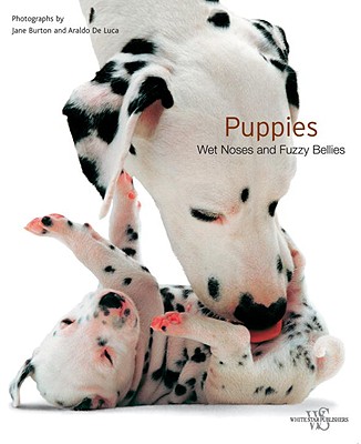 Puppies: Wet Noses and Fuzzy Bellies - Burton, Jane (Photographer), and de Luca, Araldo (Photographer)