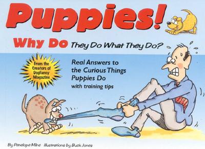 Puppies!: Why Do They Do What They Do?; Real Answers to the Curious Things Puppies Do with Training Tips - Milne, Penelope