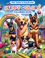 Puppy Colors: The Kid's Guide to Dog Breeds. Features 30 Different Breeds paired with Brief Descriptions for Enjoyable Learning Experience: Designed with Funny Illustrations that Capture each Breed?s Personality, An Entertaining Activity for Kids & Adults