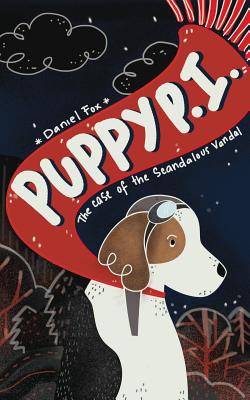 Puppy P.I.: The Case of the Scandalous Vandal - Fox, Daniel