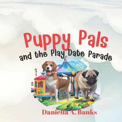 Puppy Pals and the Playdate Parade - Banks, Daniella A