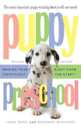 Puppy Preschool: Raising Your Puppy Right -- Right from the Start! - Ross, John, Sir, and McKinney, Barbara