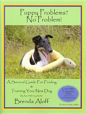 Puppy Problems? No Problem!: A Survival Guide for Finding and Training Your New Dog - Aloff, Brenda