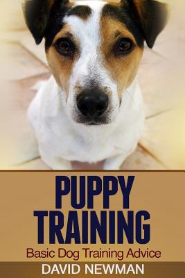 Puppy Training: Basic Dog Training Advice - Newman, David