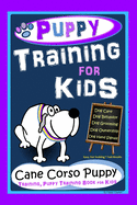 Puppy Training for Kids, Dog Care, Dog Behavior, Dog Grooming, Dog Ownership, Dog Hand Signals, Easy, Fun Training * Fast Results, Cane Corso Puppy Training, Puppy Training Book for Kids