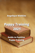 Puppy Training: Guide to Positive Puppy Training