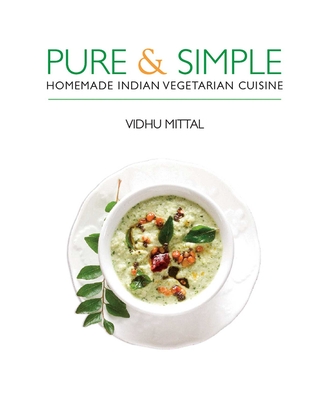 Pure and Simple: Homemade Indian Vegetarian Cuisine - Mittal, Vidhu