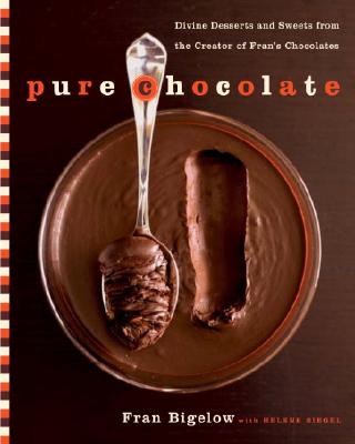 Pure Chocolate: Divine Desserts and Sweets from the Creator of Fran's Chocolates - Bigelow, Fran, and Siegel, Helene