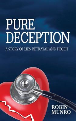 Pure Deception: A Story of Lies, Betrayal and Deceit - Munro, Robin