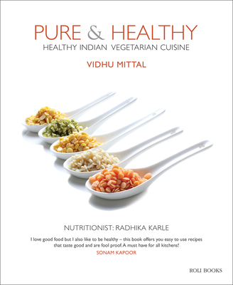 Pure & Healthy: Healthy Indian Vegetarian Cuisine - Mittal, Vidhu, and Karle, Nutritionist - Radhika
