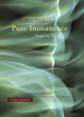 Pure Immanence: Essays on a Life - Deleuze, Gilles, Professor, and Rajchman, John (Introduction by), and Boyman, Anne (Translated by)