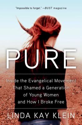 Pure: Inside the Evangelical Movement That Shamed a Generation of Young Women and How I Broke Free - Klein, Linda Kay