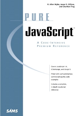 Pure JavaScript: A Code-Intensive Premium Reference - Gilliam, Jason D, and Ting, Charlton, and Wyke, R Allen