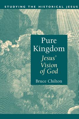 Pure Kingdom: Jesus' Vision of God - Chilton, Bruce