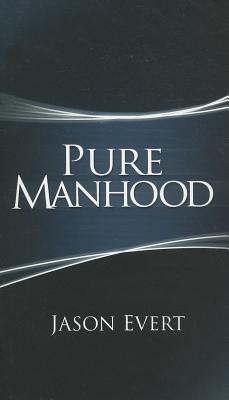 Pure Manhood - Evert, Jason