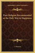 Pure Religion Recommended as the Only Way to Happiness