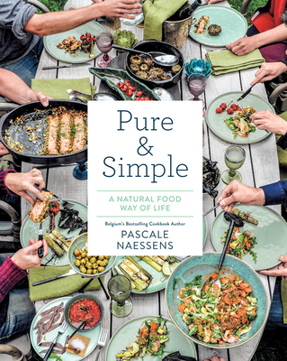 Pure & Simple: A Natural Food Way of Life - Naessens, Pascale