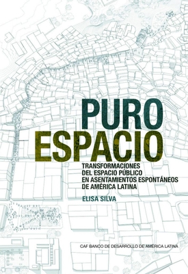 Pure Space (Spanish Edition): Expanding the Public Sphere Through Public Space Transformations in Latin American Spontaneous Settlements - Silva, Elisa (Editor)