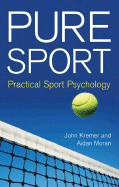 Pure Sport: Practical Sport Psychology - Kremer, John, and Moran, Aidan P