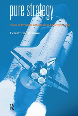 Pure Strategy: Power and Principle in the Space and Information Age - Dolman, Everett