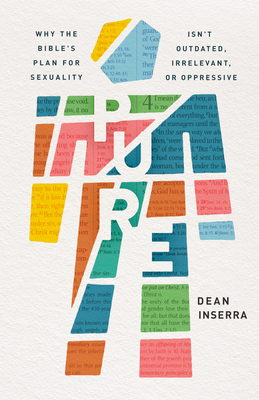 Pure: Why the Bible's Plan for Sexuality Isn't Outdated, Irrelevant, or Oppressive - Inserra, Dean