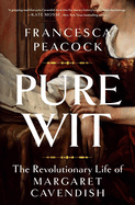 Pure Wit: The Revolutionary Life of Margaret Cavendish