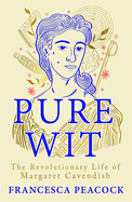 Pure Wit: The Revolutionary Life of Margaret Cavendish