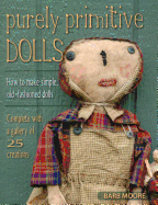 Purely Primitive Dolls: How to Make Simple, Old-Fashioned Dolls