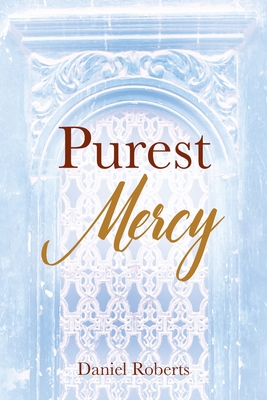 Purest Mercy - Roberts, Daniel