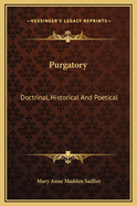 Purgatory: Doctrinal, Historical and Poetical