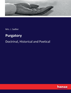 Purgatory: Doctrinal, Historical and Poetical