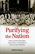 Purifying the Nation: Population Exchange and Ethnic Cleansing in Nazi-Allied Romania