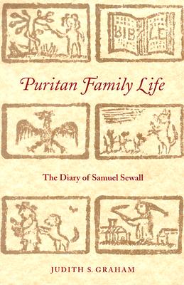 Puritan Family Life: The Diary of Samuel Sewall - Graham, Judith S, Ph.D.