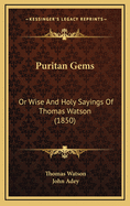 Puritan Gems: Or Wise and Holy Sayings of Thomas Watson (1850)