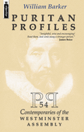Puritan Profiles: 54 Contemporaries of the Westminster Assembly