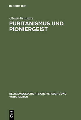 Puritanismus Und Pioniergeist: Die Faszination Der Wildnis Im Fr?hen Neu-England - Brunotte, Ulrike