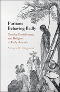 Puritans Behaving Badly: Gender, Punishment, and Religion in Early America