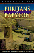 Puritans in Babylon: The Ancient Near East and American Intellectual Life, 1880-1930