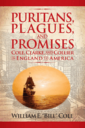 Puritans, Plagues, and Promises: Cole, Clarke, and Collier in England to America