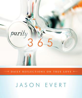 Purity 365: Daily Reflections on True Love - Evert, Jason