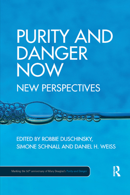 Purity and Danger Now: New Perspectives - Duschinsky, Robbie (Editor), and Schnall, Simone (Editor), and Weiss, Daniel (Editor)
