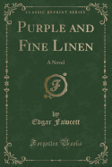 Purple and Fine Linen: A Novel (Classic Reprint)