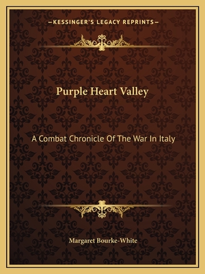 Purple Heart Valley: A Combat Chronicle Of The War In Italy - Bourke-White, Margaret