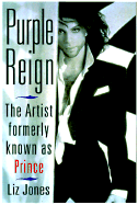 Purple Reign: The Artist Formerly Known as Prince - Jones, Liz