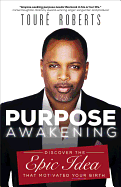 Purpose Awakening: Discover the Epic Idea That Motivated Your Birth